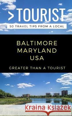 Greater Than a Tourist- Baltimore Maryland USA: 50 Travel Tips from a Local Greater Than a. Tourist Julia Harris 9781097724468 Independently Published - książka