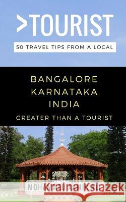 Greater Than a Tourist- Bangalore Karnataka India: 50 Travel Tips from a Local Greater Than a Tourist, Mohammed Aamir Ali, Lisa Rusczyk Ed D 9781980985204 Independently Published - książka