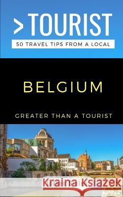 Greater Than a Tourist- Belgium: 50 Travel Tips from a Local Greater Than a. Tourist Jochen Gielen 9781724129550 Independently Published - książka