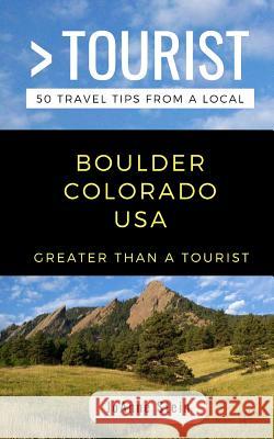 Greater Than a Tourist- Boulder Colorado USA: 50 Travel Tips from a Local Greater Than a. Tourist Joanne Stein 9781790803156 Independently Published - książka