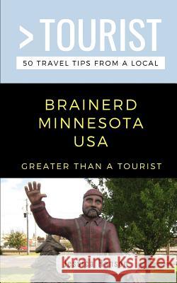 Greater Than a Tourist- Brainerd Minnesota USA: 50 Travel Tips from a Local Greater Than a. Tourist Jessica Hanson 9781724129673 Independently Published - książka