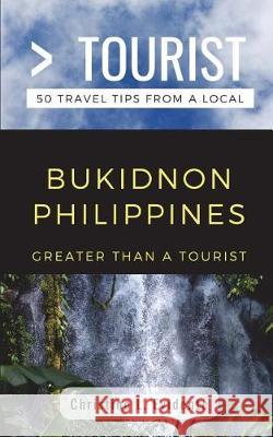 Greater Than a Tourist- Bukidnon Philippines: 50 Travel Tips from a Local Greater Than a Tourist, Christine L Evidente 9781717749734 Independently Published - książka