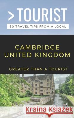 Greater Than a Tourist- Cambridge United Kingdom: 50 Travel Tips from a Local Greater Than a. Tourist Jennifer Baines 9781798402054 Independently Published - książka