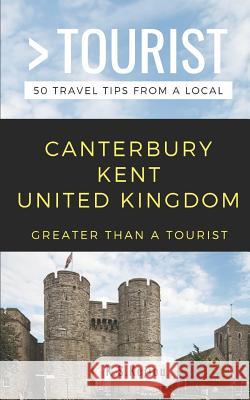 Greater Than a Tourist- Canterbury Kent United Kingdom: 50 Travel Tips from a Local Greater Than a. Know K. S. Kejiou 9781794620360 Independently Published - książka