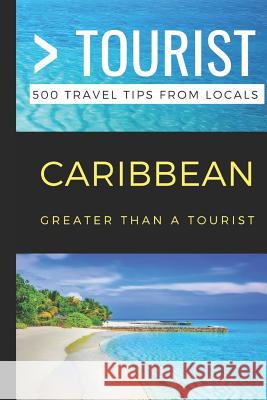 Greater Than a Tourist- Caribbean: 500 Travel Tips from Locals Greater Than a Tourist 9781795565103 Independently Published - książka