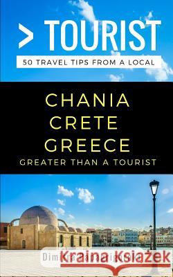 Greater Than a Tourist- Chania Crete Greece: 50 Travel Tips from a Local Greater Than a. Tourist Lisa Rusczy Dimitra Papagrigoraki 9781980993896 Independently Published - książka