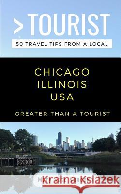 Greater Than a Tourist- Chicago Illinois USA: 50 Travel Tips from a Local Greater Than a Tourist, Mary Kate Vanecko 9781723983368 Independently Published - książka