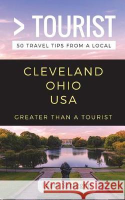 Greater Than a Tourist- Cleveland Ohio: 50 Travel Tips from a Local Greater Than a. Tourist Lisa Rusczyk Laura Scroggins 9781983271564 Independently Published - książka