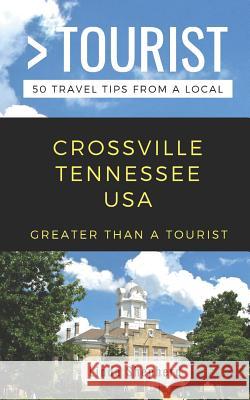 Greater Than a Tourist- Crossville Tennessee USA: 50 Travel Tips from a Local Greater Than a. Tourist Linda Shepherd 9781723902697 Independently Published - książka