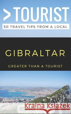 Greater Than a Tourist- Gibraltar: 50 Travel Tips from a Local Greater Than a. Tourist Lisa Rusczyk Stephen Philips 9781980771401 Independently Published - książka