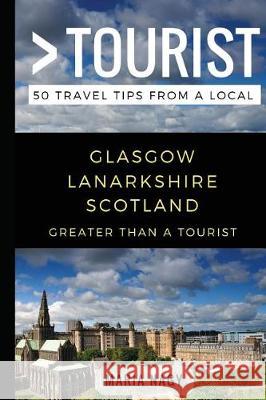 Greater Than a Tourist- Glasgow Lanarkshire Scotland: 50 Travel Tips from a Local Greater Than a Tourist, Maria Nagy, Linda Fitak 9781980771074 Independently Published - książka