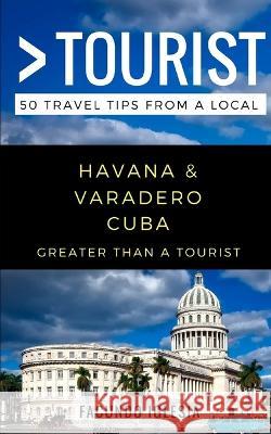 Greater Than a Tourist- Havana & Varadero Cuba: 50 Travel Tips from a Local Greater Than a. Tourist Facundo Iglesia 9781980974628 Independently Published - książka