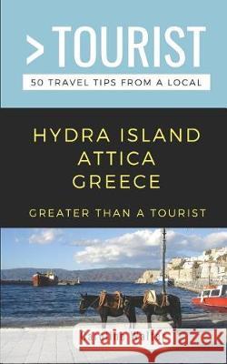 Greater Than a Tourist- Hydra Island Attica Greece: 50 Travel Tips from a Local Greater Than a. Tourist Caroline Walter 9781091889187 Independently Published - książka
