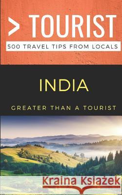 Greater Than a Tourist- India: 500 Travel Tips from Locals Manidipa Bhattacharyya Urvi N. Chheda Mohammed Ali 9781795434669 Independently Published - książka