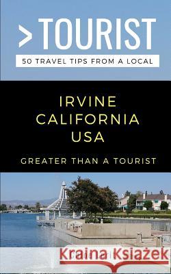 Greater Than a Tourist- Irvine California USA: 50 Travel Tips from a Local Greater Than a. Tourist Chloe Lerit 9781728739953 Independently Published - książka