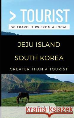 Greater Than a Tourist- Jeju Island South Korea: 50 Travel Tips from a Local Greater Than a Tourist, Agne Civilyte, Lisa Rusczyk 9781980917465 Independently Published - książka