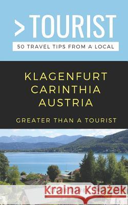 Greater Than a Tourist- Klagenfurt Carinthia Austria: 50 Travel Tips from a Local Greater Than a Tourist, Lizzie Dawes 9781796894837 Independently Published - książka