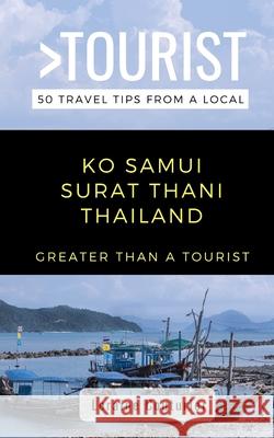 Greater Than a Tourist- Ko Samui Surat Thani Thailand: 50 Travel Tips from a Local Greater Than a. Tourist Loraine Couturier 9781706207320 Independently Published - książka