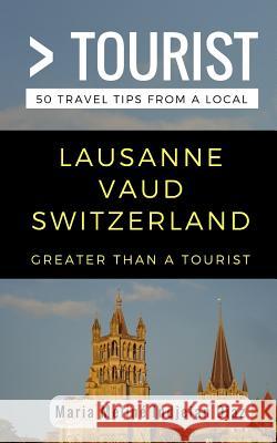 Greater Than a Tourist- Lausanne Vaud Switzerland: 50 Travel Tips from a Local Greater Than a. Tourist Lisa Rusczy Maria Meline Indjeia 9781981039159 Independently Published - książka