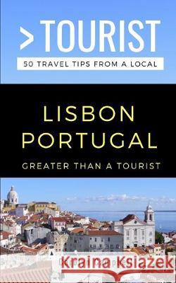 Greater Than a Tourist- Lisbon Portugal: 50 Travel Tips from a Local Greater Than a. Tourist Carolyn Campbell 9781692761219 Independently Published - książka