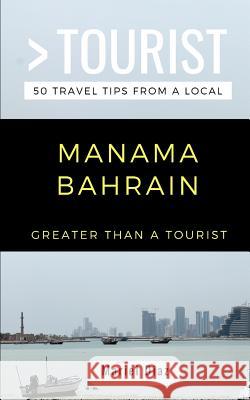 Greater Than a Tourist- Manama Bahrain: 50 Travel Tips from a Local Greater Than a. Tourist Mariel Diaz 9781723984402 Independently Published - książka