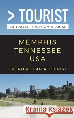 Greater Than a Tourist- Memphis Tennessee USA: 50 Travel Tips from a Local Greater Than a. Tourist Lisa Rusczyk Claude L. Chafin 9781983270932 Independently Published - książka