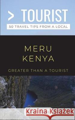 Greater Than a Tourist- Meru Kenya: 50 Travel Tips from a Local Greater Than a. Tourist Kiburi Brian 9781717796639 Independently Published - książka