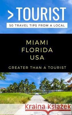 Greater Than a Tourist- Miami Florida USA: 50 Travel Tips from a Local Greater Than a. Tourist Alina Zerpa 9781724107343 Independently Published - książka