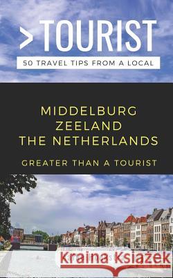 Greater Than a Tourist- Middelburg Zeeland the Netherlands: 50 Travel Tips from a Local Greater Than a. Tourist Aafke Hoekstra 9781091150454 Independently Published - książka