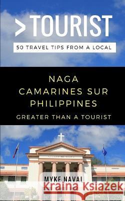 Greater Than a Tourist- Naga Camarines Sur Philippines: 50 Travel Tips from a Local Greater Than a Tourist, Myke Naval, Lisa Rusczyk Ed D 9781980985259 Independently Published - książka