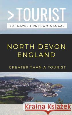 Greater Than a Tourist- North Devon England: 50 Travel Tips from a Local Greater Than a. Tourist Hannah Harding 9781097447794 Independently Published - książka