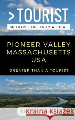 Greater Than a Tourist- Pioneer Valley Massachusetts USA: 50 Travel Tips from a Local Greater Than a. Tourist Michael H. Grave 9781724129185 Independently Published - książka