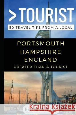 Greater Than a Tourist- Portsmouth Hampshire England: 50 Travel Tips from a Local Greater Than a Tourist, Helena Cochran, Lisa Rusczyk Ed D 9781976946257 Independently Published - książka