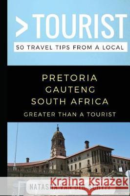 Greater Than a Tourist- Pretoria Gauteng South Africa: 50 Travel Tips from a Local Greater Than a. Tourist Lisa Rusczyk Natasha Van Der Schyff 9781980601791 Independently Published - książka