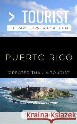 Greater Than a Tourist- Puerto Rico: 50 Travel Tips from a Local Greater Than a. Tourist Stephanie Ortiz 9781717749789 Independently Published - książka