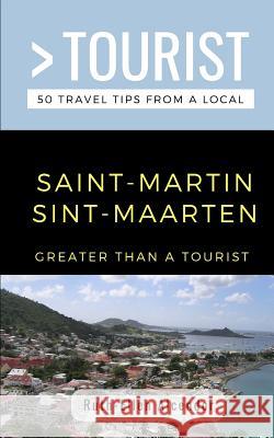 Greater Than a Tourist- Saint-Martin / Sint-Maarten: 50 Travel Tips from a Local Greater Than a. Tourist Ruth-Ellen Alcendor 9781077875128 Independently Published - książka