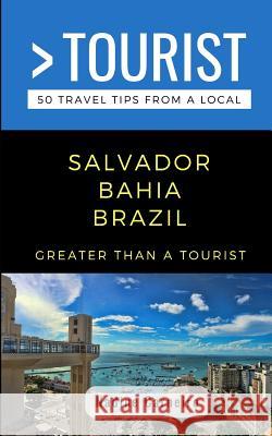 Greater Than a Tourist- Salvador Bahia Brazil: 50 Travel Tips from a Local Greater Than a. Tourist Nadine Carneiro 9781077864306 Independently Published - książka