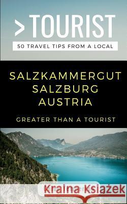 Greater Than a Tourist- Salzkammergut Salzburg Austria: 50 Travel Tips from a Local Greater Than a. Tourist Chloe Temperton 9781720194392 Independently Published - książka