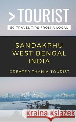 Greater Than a Tourist- Sandakphu West Bengal India: 50 Travel Tips from a Local Greater Than a. Tourist Sananda Dasgupta 9781094970288 Independently Published - książka