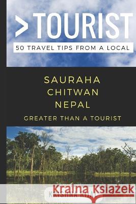 Greater Than a Tourist- Sauraha Chitwan Nepal: 50 Travel Tips from a Local Greater Than a Tourist, Krishna Rijal, Lisa Rusczyk 9781980560043 Independently Published - książka