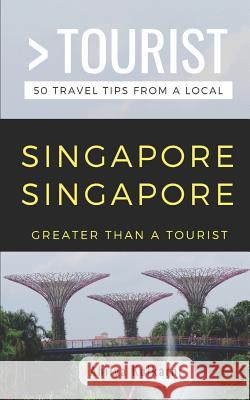 Greater Than a Tourist- Singapore Singapore: 50 Travel Tips from a Local Greater Than a Tourist, Ahilya Kulkarni 9781796888041 Independently Published - książka