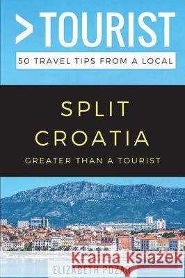 Greater Than a Tourist- Split Croatia: 50 Travel Tips from a Local Greater Than a Tourist, Elizabeth Pozar 9781973218739 Independently Published - książka