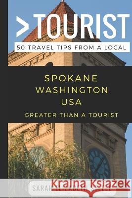 Greater Than a Tourist- Spokane Washington USA: 50 Travel Tips from a Local Greater Than a. Tourist Lisa Rusczyk Sarah Elizabeth Steele 9781980552307 Independently Published - książka