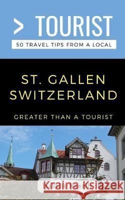 Greater Than a Tourist- St. Gallen Switzerland: 50 Travel Tips from a Local Greater Than a. Tourist Isabelle Howells 9781692759728 Independently Published - książka