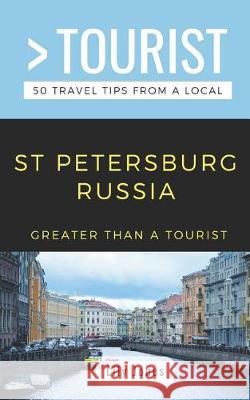 Greater Than a Tourist- St Petersburg Russia: 50 Travel Tips from a Local Greater Than a. Tourist Lily Jones 9781091971554 Independently Published - książka