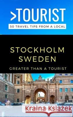 Greater Than a Tourist- Stockholm Sweden: 50 Travel Tips from a Local Greater Than a. Tourist Alexander Dudley Dudley 9781791867966 Independently Published - książka