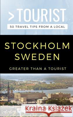 Greater Than a Tourist- Stockholm Sweden: 50 Travel Tips from a Local Greater Than a. Tourist Alexander Dudley 9781791868826 Independently Published - książka