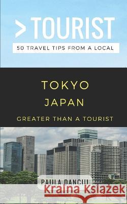 Greater Than a Tourist- Tokyo Japan: 50 Travel Tips from a Local Greater Than a Tourist, Paula Danciu, Lisa Rusczyk Ed D 9781980985136 Independently Published - książka