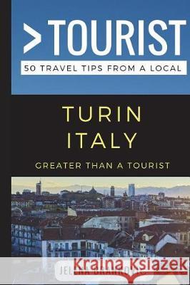 Greater Than a Tourist- Turin Italy: 50 Travel Tips from a Local Greater Than a Tourist, Jelena Brankovic 9781976704376 Independently Published - książka