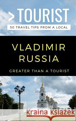 Greater Than a Tourist- Vladimir Russia: 50 Travel Tips from a Local Grea a Tourist, Linh Le 9781791867126 Independently Published - książka